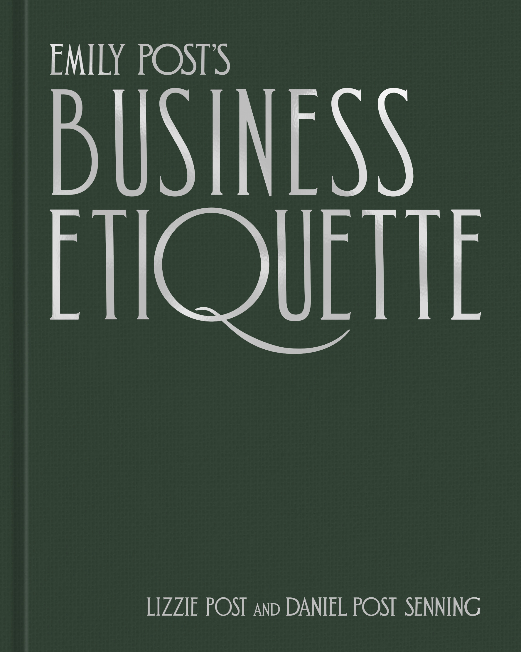 Dark stately green book with silver writing reads Emily Post's Business Etiquette Lizzie Post and Daniel Post Senning