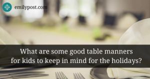 graphic: what are some good table manners for kids to keep in mind for the holidays